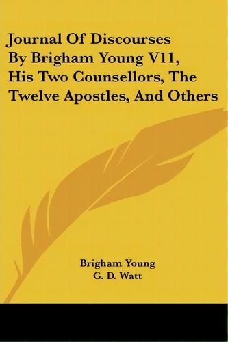 Journal Of Discourses By Brigham Young V11, His Two Counsellors, The Twelve Apostles, And Others, De Brigham Young. Editorial Kessinger Publishing Co, Tapa Blanda En Inglés