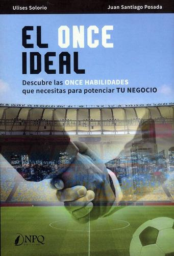 Libro: El 11 Ideal. Solorio, Ulises / Posada, Juan Santiago.