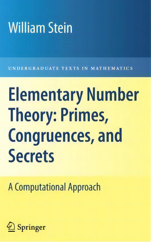 Elementary Number Theory: Primes, Congruences, And Secrets : A Computational Approach, De William Stein. Editorial Springer-verlag New York Inc., Tapa Blanda En Inglés