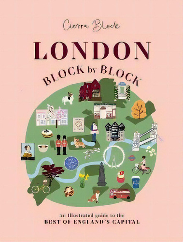 London, Block By Block : An Illustrated Guide To The Best Of England's Capital, De Cierra Block. Editorial Welbeck Publishing Group, Tapa Dura En Inglés