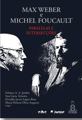 Max Weber E Michel Foucault: Paralelas E Intersecçoes, De Fabiana A. A. Jardim, Ana Lúcia Teixeira, Osvaldo Javier López-ruiz, Maria Helena Oliva-augusto., Vol. 1. Editorial Educ, Capa Mole,