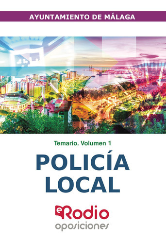 Policía Local. Ayuntamiento De Málaga. Temario.  Volumen 1, De Autores , Varios.., Vol. 1.0. Editorial Ediciones Rodio, Tapa Blanda, Edición 1.0 En Español, 2016