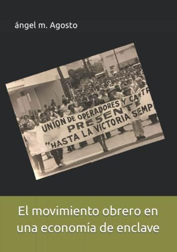 Libro: El Movimiento Obrero En Una Economía De Enclave