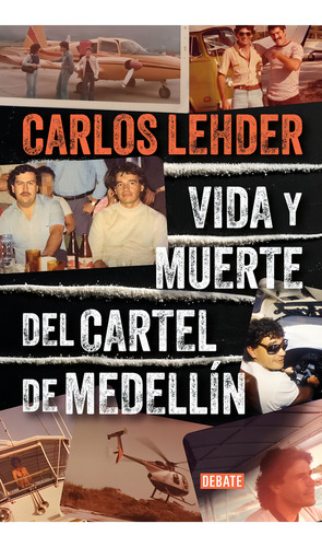 Vida Y Muerte Del Cartel De Medellin, De Carlos Lehder. Editorial Debate, Tapa Blanda, Edición 1 En Español