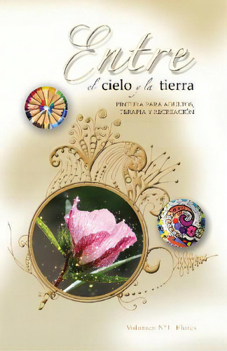 Entre El Cielo Y La Tierra: Pintura Para Adultos, Terapia Y Recreaciãâ³n, De Varas, Ximena. Editorial Createspace, Tapa Blanda En Español