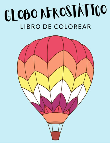 Libro: Globo Aerostático Libro De Colorear: Libro Para Color