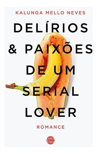 Delírios & paixões de um serial lover, de Kalunga. Editora P. P. Graczcki & Cia, capa mole em português, 2020