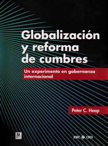 Globalización y reforma de cumbres. Un experimento en gobernanza internacional, de Peter C. Heap. Editorial Comercializadora El Bibliotecólogo, tapa blanda, edición 2009 en español