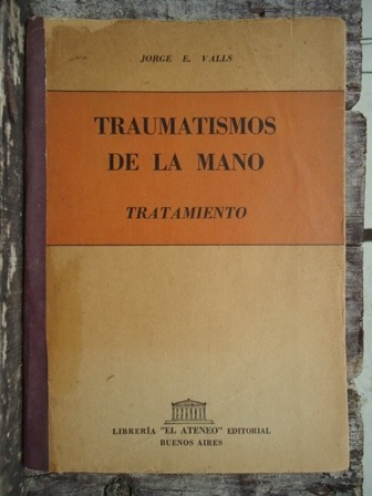 Traumatismos De La Mano - Tratamiento - Jorge E. Valls  1953