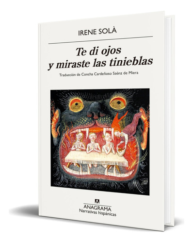 Libro Te Di Ojos Y Miraste Las Tinieblas [ Original ], De Irene Solà Saez. Editorial Anagrama, Tapa Blanda En Español, 2023