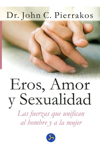 Eros, Amor Y Sexualidad - Pierrakos John C. Dr. (Reacondicionado)