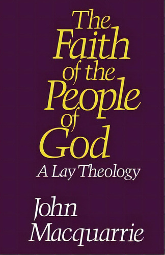 The Faith Of The People Of God: A Lay Theology, De Macquarrie, John. Editorial Scm Pr, Tapa Blanda En Inglés