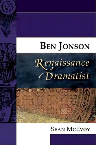 Ben Jonson, Renaissance Dramatist, De Sean Mcevoy., Vol. 1. Editorial Edinburgh University Press, Tapa Blanda En Inglés