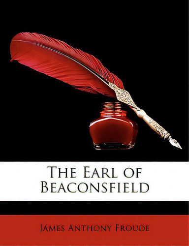 The Earl Of Beaconsfield, De Froude, James Anthony., Vol. 1. Editorial Nabu Pr, Tapa Blanda En Inglés