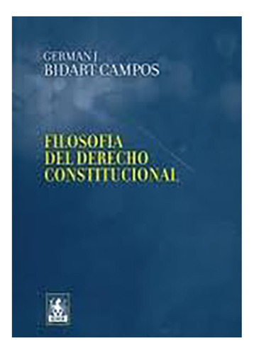 Filosofia Del Derecho Constitucional - Bidart Campos, Germán