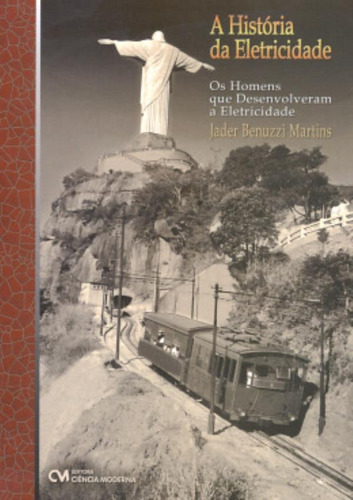 A Historia Da Eletricidade - Os Homens Que Desenvolveram A Eletricidade, De Martins, Jader Benuzzi. Editora Ciencia Moderna, Edição 1 Em Português