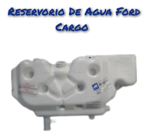 Envase Reservorio De Agua Ford Cargo.