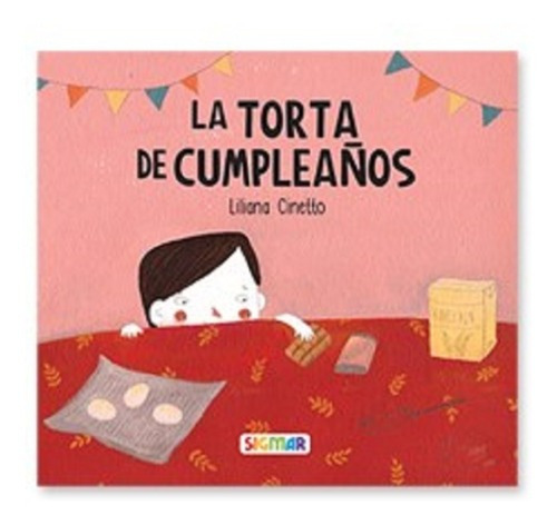 La Torta De Cumpleaños - Imprenta Mayúscula, De Liliana Cinetto. Editorial Sigmar, Tapa Blanda En Español, 2021