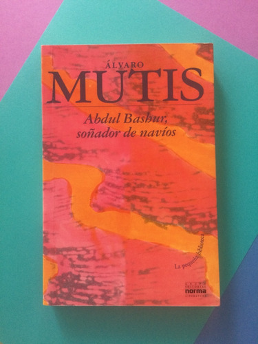 Abdul Bashur, Soñador De Navíos. Álvaro Mutis (Usado)