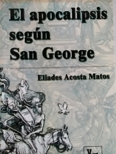 El Apocalipsis Segun San George Eliades Acosta Matos
