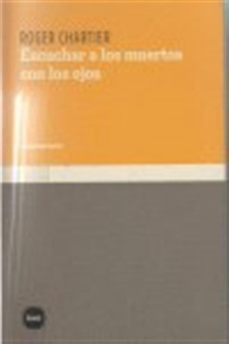 Escuchar A Los Muertos Con Los Ojos - Chartier,roger