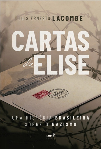 Cartas de Elise: uma história brasileira sobre o nazismo, de Lacombe, Luís Ernesto. LVM Editora Ltda, capa mole em português, 2022