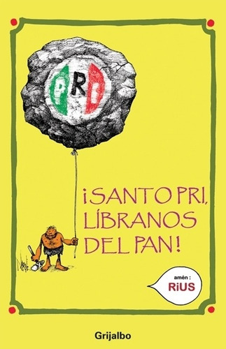 Colección Rius - Santo PRI, líbranos el PAN, de Rius. Serie Colección Rius Editorial Grijalbo, tapa blanda en español, 2011