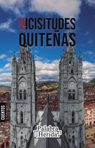 Colección de cuento quiteño. VICISITUDES QUITEÑAS, de Lorena T. Montiel y otros. Editorial Palabra Herida, tapa blanda en español, 2023