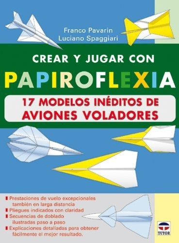 Crear Y Jugar Con Papiroflexia. 17 Modelos Ineditos De Avion