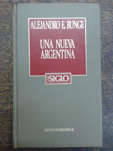 Una Nueva Argentina * Alejandro E. Bunge * Hyspamerica
