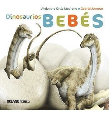 ** Dinosaurios Bebes ** Alejandra Medrano Gabriel Ugueto