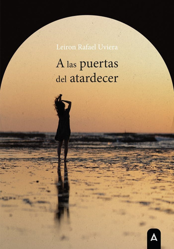 A Las Puertas Del Atardecer, De Rafael Leiron Uviera. Editorial Aliar 2015 Ediciones, S.l., Tapa Blanda En Español