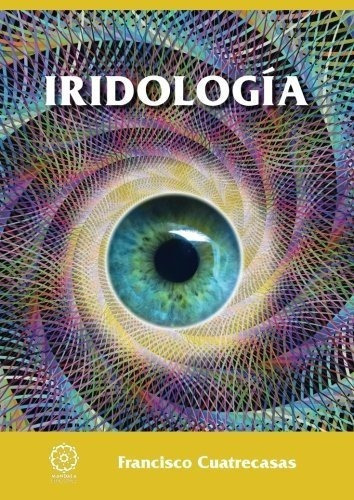 Iridologia - Francisco Cuatrecasas, De Francisco Cuatrecasas. Editorial Ediciones Literarias Mandala, S.l. En Español