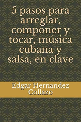 Libro: 5 Pasos Para Arreglar, Componer Y Tocar, Música Cuban