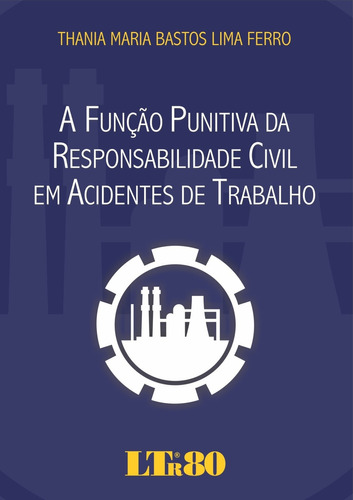 Função Punitiva Da Responsabilidade Civil Em Acidentes De, De Thania Maria Bastos Lima Ferro. Editora Ltr, Capa Mole Em Português