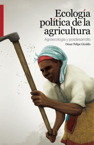 Libro: Ecología Política De La Agricultura.: Agroecología Y 