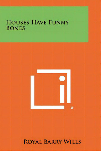 Houses Have Funny Bones, De Wills, Royal Barry. Editorial Literary Licensing Llc, Tapa Blanda En Inglés