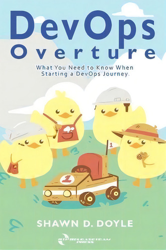 Devops Overture : What You Need To Know When Starting A Devops Journey, De Shawn D Doyle. Editorial Releaseteam Press, Tapa Blanda En Inglés