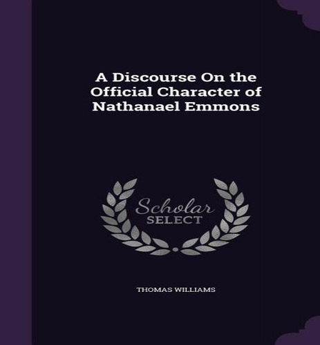 A Discourse On The Official Character Of Nathanael Emmons, De Thomas Williams. Editorial Palala Press, Tapa Dura En Inglés