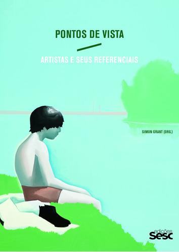 Pontos de vista: Artistas e seus referenciais, de () Grant, Simon. Editora Edições Sesc São Paulo, capa dura em português, 2014