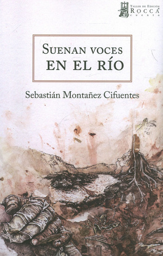 Suenan Voces En El Río, de Sebastián Montañez Cifuentes. Serie 9585445482, vol. 1. Editorial Taller de Edición Rocca, tapa blanda, edición 2020 en español, 2020