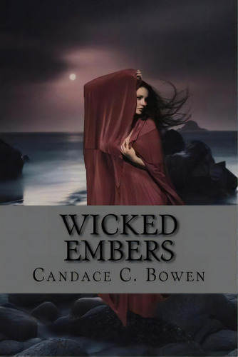 Wicked Embers, De Candace C Bowen. Editorial Createspace Independent Publishing Platform, Tapa Blanda En Inglés