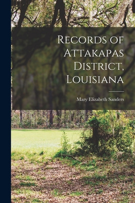 Libro Records Of Attakapas District, Louisiana - Sanders,...