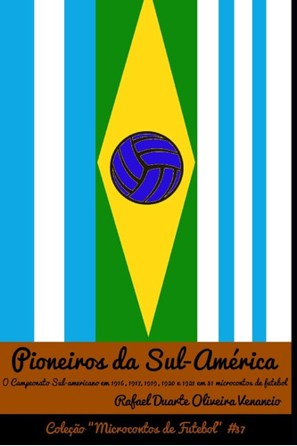 Pioneiros Da Sul-américa: O Campeonato Sul-americano Em 1916