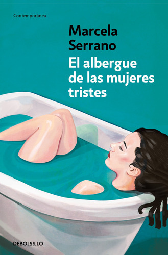 El albergue de las mujeres tristes, de Serrano, Marcela. Serie Contemporánea, vol. 1.0. Editorial Debolsillo, tapa blanda, edición 1.0 en español, 2022