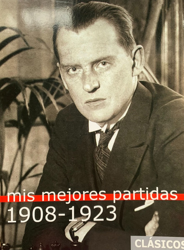 Mis Mejores Partidas 1908 - 1923 Alexander Alekhine A98