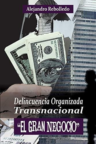 Delincuencia Organizada Transnacional El Gran Negocio (spa