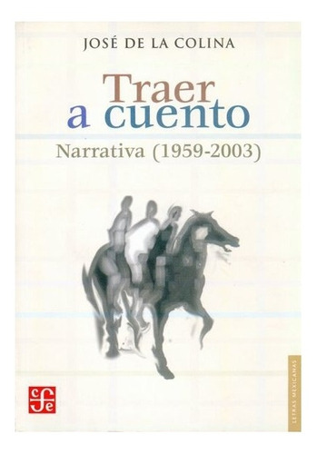 José De La Colina | Traer A Cuento. Narrativa (1959-2003)