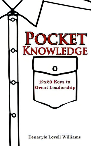 Pocket Knowledge 12x20 Keys To Great Leadership, De Denaryle Lovell Williams., Vol. 1. Editorial Dfg Creative Expressions L L C, Tapa Blanda En Inglés