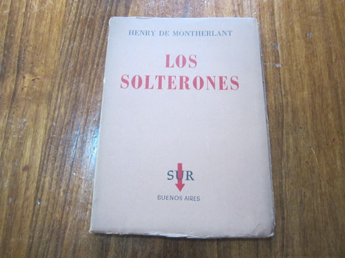 Los Solterones - Henry De Montherlant - Ed: Sur